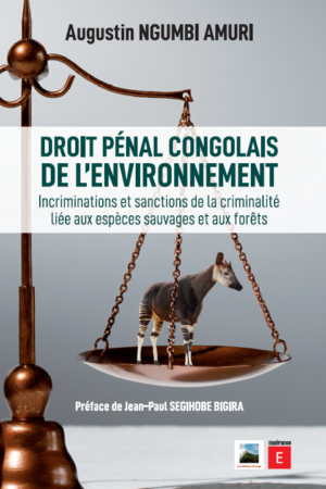 Droit pénal congolais environnement : Incriminations et sanctions de la criminalité liée aux espèces sauvages et aux forêts